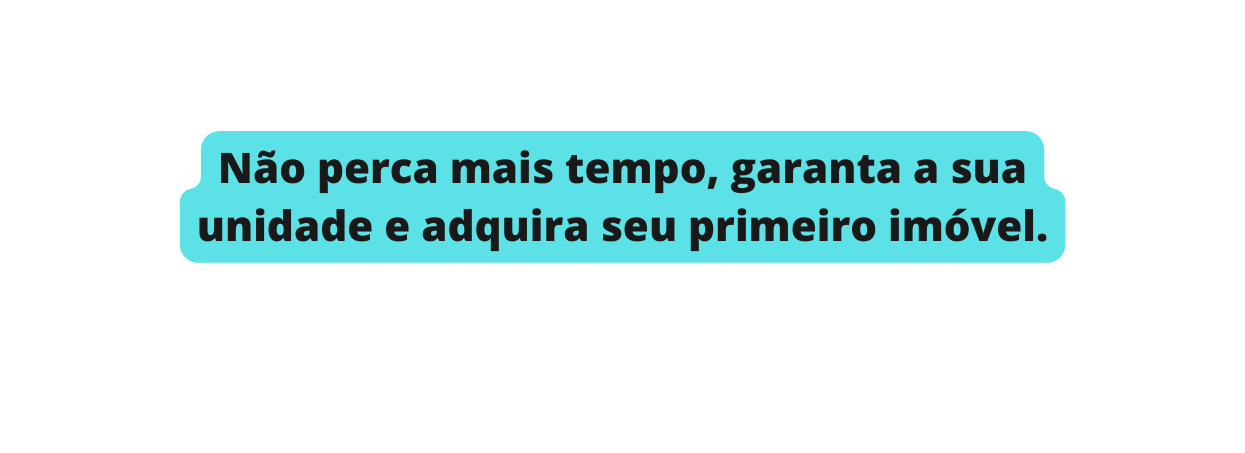 Não perca mais tempo garanta a sua unidade e adquira seu primeiro imóvel